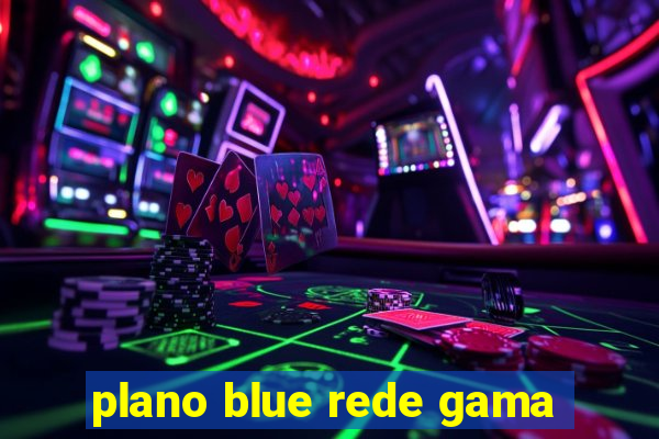 plano blue rede gama